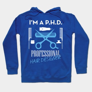 I'm a PH.D. Professional Hair Designer Hoodie